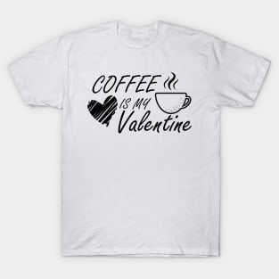 Coffee is my Valentine T-Shirt